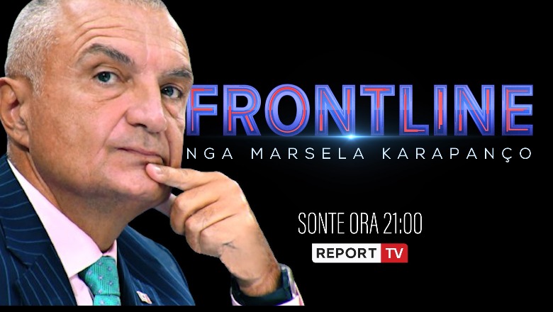 Sulmet ndaj SPAK dhe ‘spastrimet’ në parti, Ilir Meta sonte në 21:00 në Frontline në Report Tv