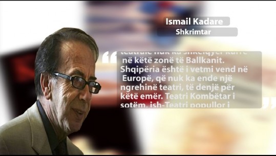 Ismail Kadare: Teatri Kombëtar i sotëm, një ngrehinë, duhet një Teatër i Ri