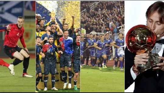 Futbolli në 365 ditë/ Nga dështimi i Kombëtares, shkëlqimi i Kosovës, Franca kampione e botës e deri tek Modric 