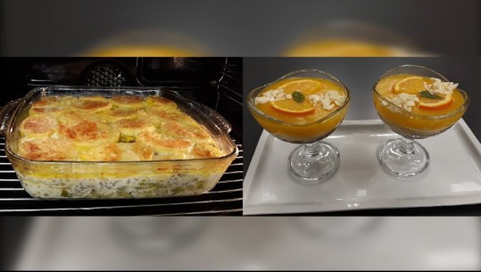 Të gatuajmë me Zonjën Vjollca/ Tavë me presh e patate dhe Ëmbëlsirë me krem portokalli