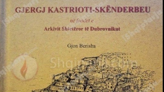 Gjon Berisha zbulon Gjergj Kastriotin Skënderbeut nga arkivat e Dubrovnikut