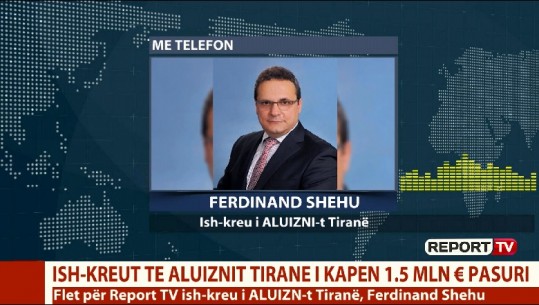 Iu bllokuan 1.5 mln euro/ Ish-drejtori i ALUIZNI-t për Report Tv: Shpresoj mos jetë politike, s'kam shkelur ligjin