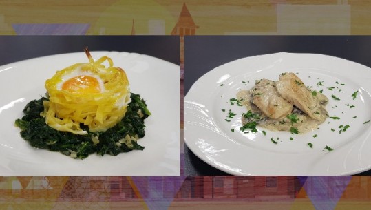 Të gatuajmë me zonjën Vjollca: Vezë në fole makaronash, shërbyer me spinaq dhe Fileto pule me kërpurdha dhe krem