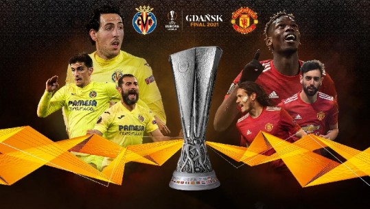  Sonte finalja e Europa League me tifozë, Villarreal sfidon Manchester United (VIDEO)