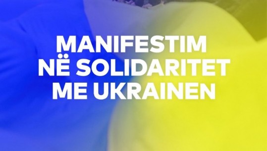 Tirana solidarizohet me Ukrainën, më 8 prill manifestim në Sheshin 'Skenderbej'