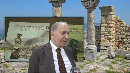 ‘Qytetet dhe qytezat ilire dhe në Iliri’, Apollon Baçe i bën ‘katharsis’ historisë nga deformimi i të huajve: Monumentet nuk gënjejnë, dëshmi e një kulture të lartë