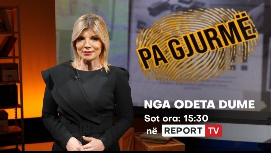 Nis sezoni i ri i ‘Pa Gjurmë’ me Odeta Dumen, çdo ditë nga e hënë në të premte në Report Tv në orën 15:30! Dëshmi dhe fakte për dhjetëra të humbur