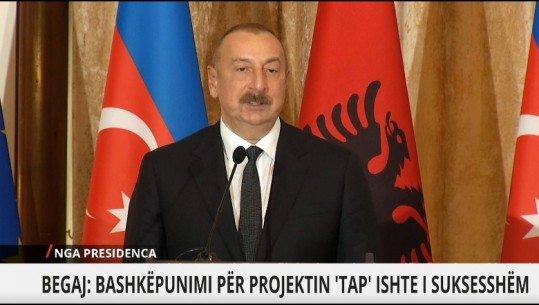 Presidenti i Azerbajxhanit jep lajmin e mirë: Do dyfishohet kapaciteti i TAP, gazi në Europë do kalojë përmes Shqipërisë