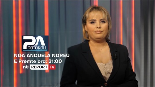 Rikthehet sot në ekranin e Report Tv ‘Pa Protokoll’ nga Anduela Ndreu, çdo të premte në 21:00! Në fokus aktualiteti dhe politika