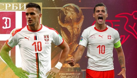 KATAR 2022/ Më shumë se ndeshje futbolli, formacionet zyrtare të Serbi - Zvicër! Xhaka dhe Shaqiri nga minuta e parë