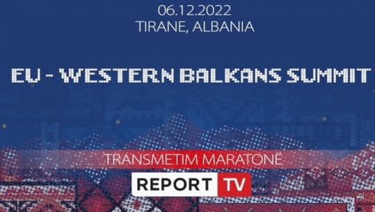 Ditë historike për vendin, Report Tv në transmetim maratonë sot nga ora 8:30 deri në 23:00! Gjithçka ndodh në Samitin BE-Ballkani Perëndimor