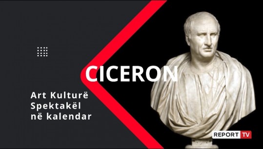 'Ciceron', aktivitetet  e kulturës që mund të ndiqni sot (VIDEO)