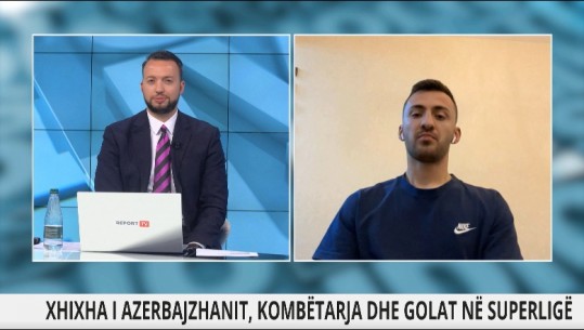 Xhixha për Report Tv: I mahnitur nga pritja në Azerbajxhani! Dua kombëtaren! Tirana nuk është ajo që ka qenë në fillim sezoni 