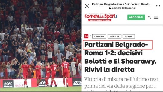 Miqësorja Roma-Partizani! Gafa e 'Corriere dello Sport’, i quan të kuqtë ‘Partizani i Beogradit’