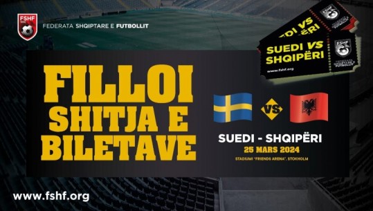 Dalin në shitje biletat e miqësores Suedi - Shqipëri