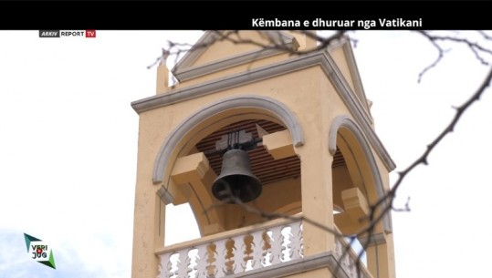 Veri Jug - Historia e këmbanës së dhuruar nga Vatikani për kishën e fshatit Sheldi në Shkodër