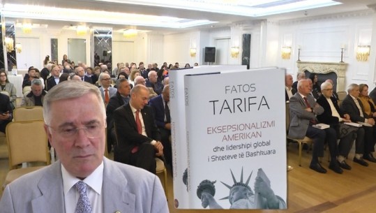 “Ekspesionalizmi amerikan” i diplomatit Fatos Tarifa: Shqipëria e Kosova janë me fat! Interesat tona kombëtare përputhen me ato të SHBA-ve