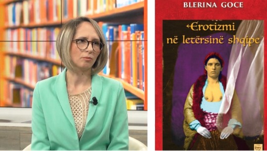 Temat erotike në periudha të ndryshme kohore / 'Erotizmi në letërsinë shqipe' nga Blerina Goce