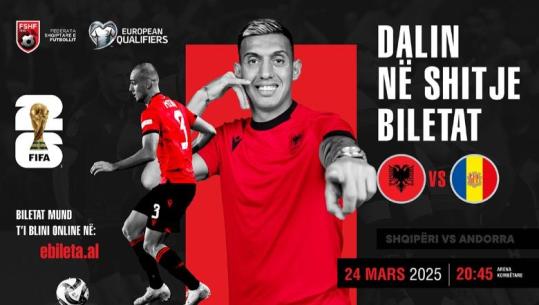 Kupa e Botës 2026/ Dalin në shitje biletat e ndeshjes Shqipëri – Andorra