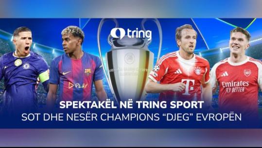 Spektakël në Tring Sport! Sot dhe nesër Champions 'djeg' Europën