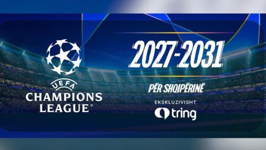 'Uefa Champions League' në Tring deri në 2031, kompeticioni më prestigjioz vazhdon rrugëtimin në shtëpinë e kampionëve!