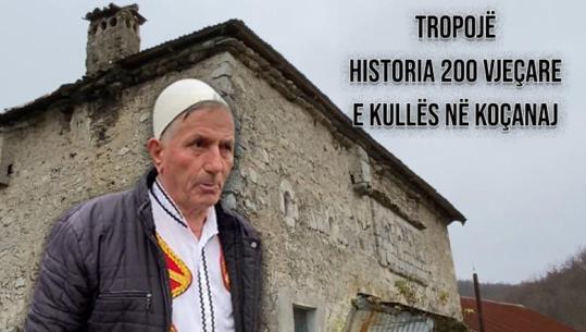Speciale/ Historia e veçantë e kullës 200-vjeçare në Koçanaj të Tropojës