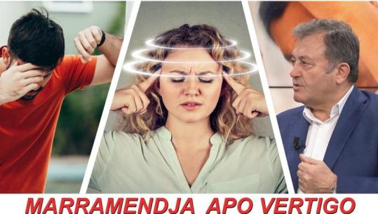 Vertigoja dhe marramendja, pse na rrotullohet bota? Sekretet bimore nga Ylli Merja që do ju shpëtojnë