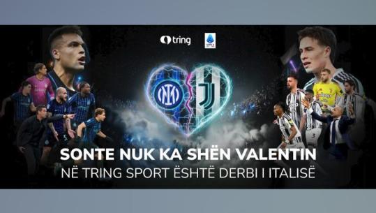 Sonte nuk ka Shën Valentin, në Tring Sport është Derbi i Italisë