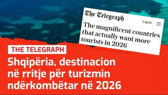 Nga plazhet te kultura, 'The Telegraph': Shqipëria në listën e vendeve më mikpritëse për turistët në vitin 2026