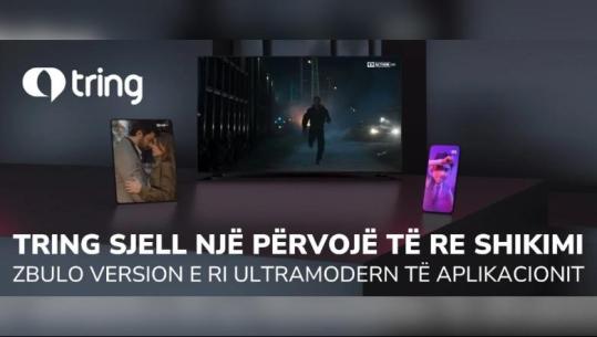 Tring sjell një përvojë të re shikimi, zbulo version e ri ultramodern të aplikacionit