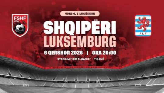 Zyrtare/ Shqipëria luan miqësore me Luksemburgun më 6 qershor në stadiumin 'Air Albania'