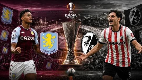 Sot finalja e Europa League/ Aston Villa e Emery për historinë, Freiburgu për ëndrrën! Formacionet e mundshme