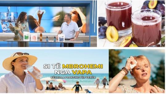 Ylli Merja: Si të mbrohemi nga temperaturat e larta të verës dhe cilët çajra ndihmojnë në hidratimin e organizmit