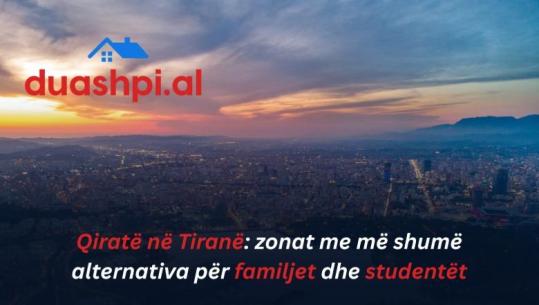 Qiratë në Tiranë: zonat me më shumë alternativa për familjet dhe studentët
