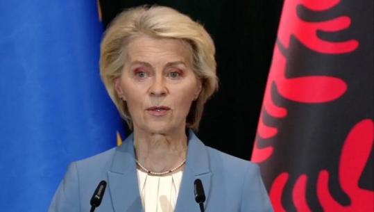 Von der Leyen në Tiranë: Anëtarësimi nuk do ta bëjë vetëm Shqipërinë më të fortë, por edhe BE-në