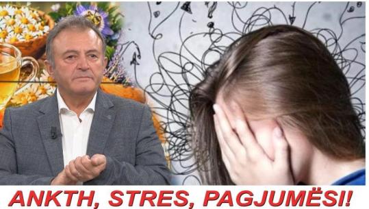 Stresi dhe ankthi, si t’i dallojmë dhe si të kujdesemi për sistemin nervor? Ylli Merja këshillon bimët mjekësore që ndihmojnë në qetësimin e organizmit