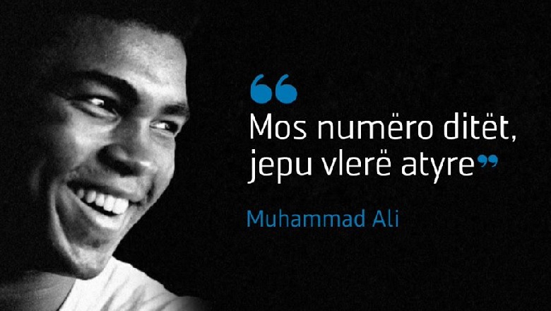 Rama citon Muhammed Ali: Mos numëro ditët, jepu vlerë atyre