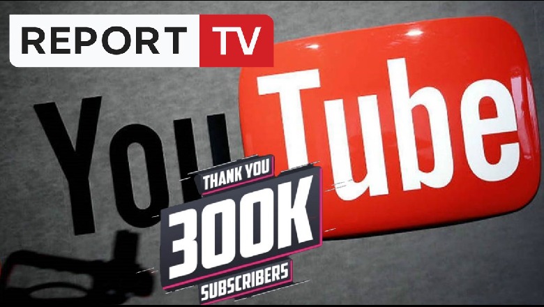 Report Tv arrin 300 mijë abonentë në Youtube, i pari më i ndjekur nga TV informative dhe i katërti në rang vendi nga të gjitha mediat