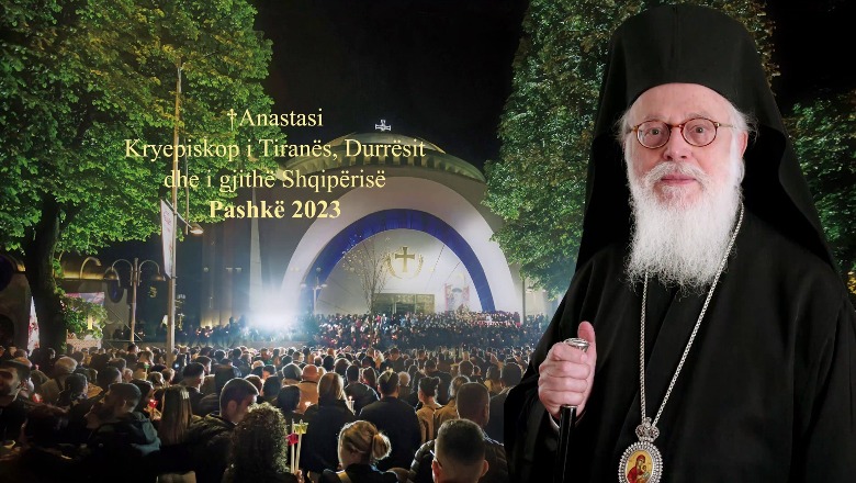 Pashkët/ Kryepeshkopi Anastas kujton luftën në Ukrainë dhe tërmetin në Turqi: Gëzimi i kësaj feste të na çlirojë nga hidhërimi dhe mjegulla