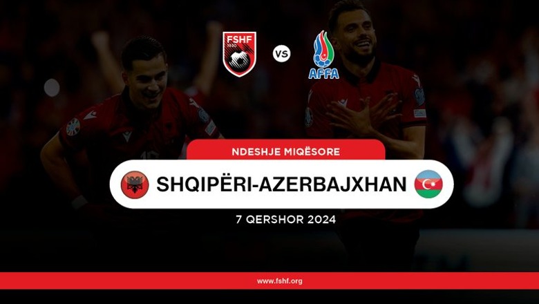 Zyrtare/ Shqipëria luan miqësoren e fundit para Euro 2024 me Azerbajxhanin më datë 7 qershor