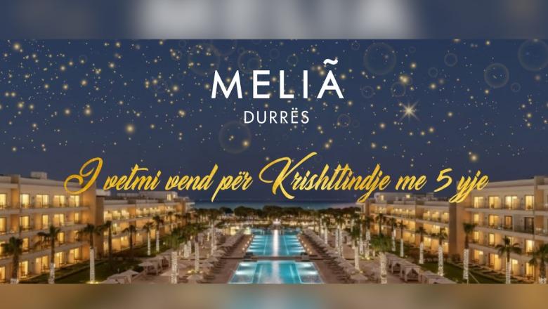'Melia' Durrës, i vetmi vend për Krishtlindje me 5 yje