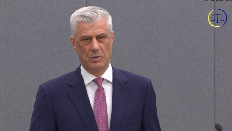 Thaçi përballë gjyqtarëve të Hagës: Kam bërë për Kosovën atë që do të kishin bërë dhe ju për vendin tuaj! Nuk dija nëse do isha gjallë, jo të mendoja për pushtet