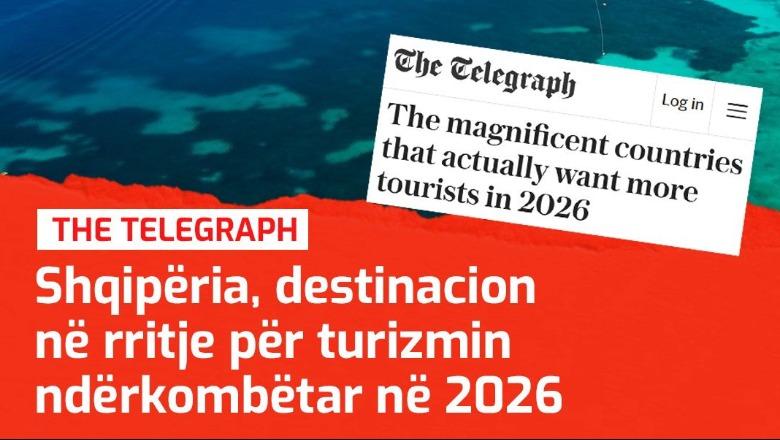 Nga plazhet te kultura, 'The Telegraph': Shqipëria në listën e vendeve më mikpritëse për turistët në vitin 2026
