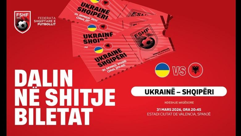 Ukrainë – Shqipëri, dalin në shitje biletat për ndeshjen miqësore në Valencia