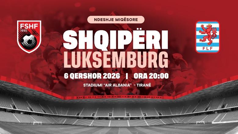 Zyrtare/ Shqipëria luan miqësore me Luksemburgun më 6 qershor në stadiumin 'Air Albania'