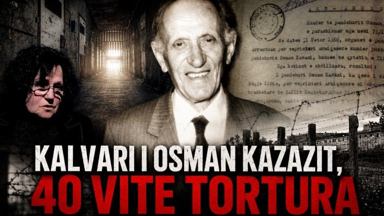Emisioni i plotë 'Dosja K'| Osman Kazazi, legjenda e burgjeve komuniste që vuajti 40 vite në qeli