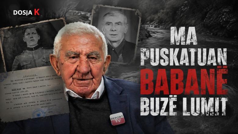 Emisioni i plotë 'Dosja K'| 'Ma pushkatuan babanë buzë lumit'/ Rrëfimi i Haxhi Petritit për vuajtjet nën komunizëm