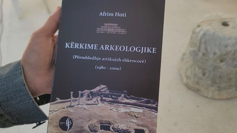 “Kërkime arkeologjike”, libri i ri i arkeologut Afrim Hoti